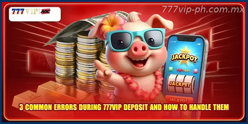 3 common errors during 777VIP deposit and how to handle them