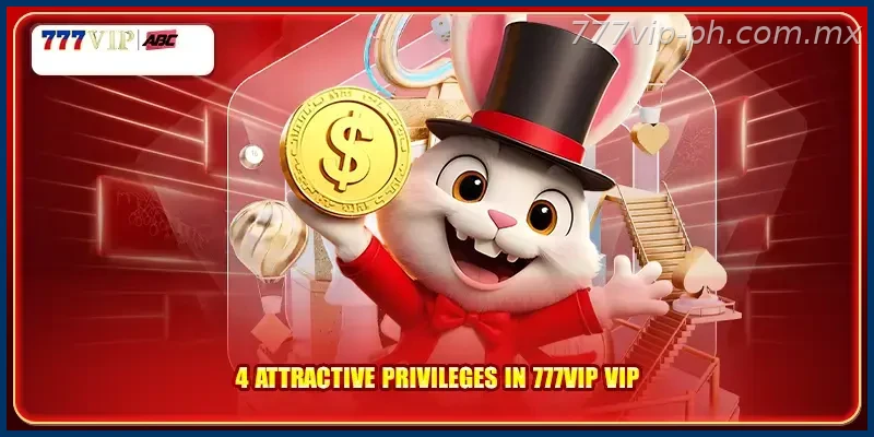 4 attractive privileges in 777VIP VIP