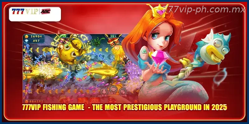 777VIP fishing game – The most prestigious playground in 2026