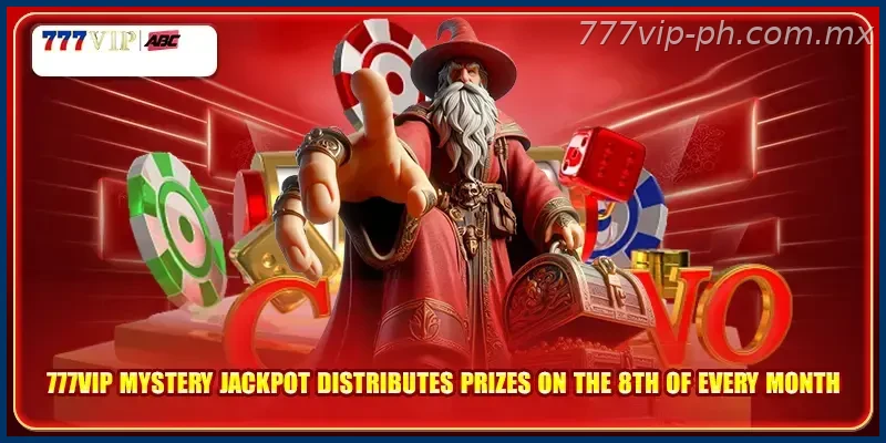 777VIP mystery Jackpot distributes prizes on the 8th of every month