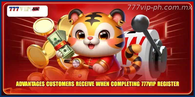Advantages customers receive when completing 777VIP register
