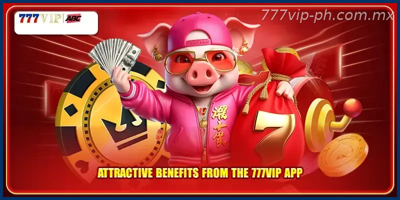 Attractive benefits from the 777VIP app