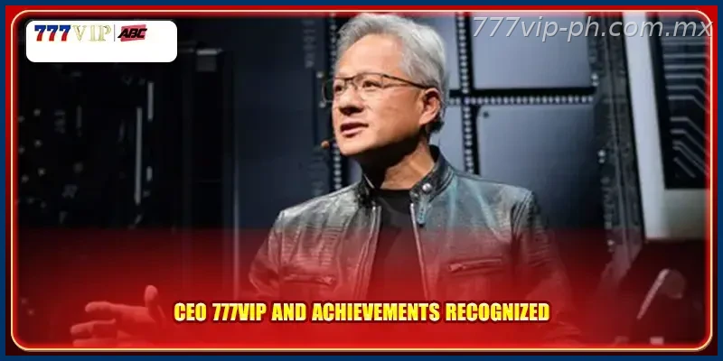 CEO 777VIP and achievements recognized