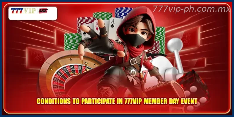 Conditions to participate in 777VIP member day event