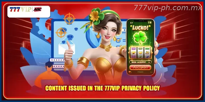 Content issued in the 777VIP Privacy Policy