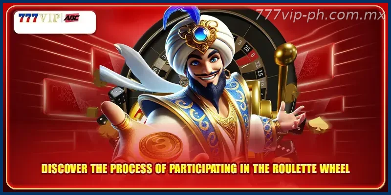 Discover the process of participating in the Roulette wheel