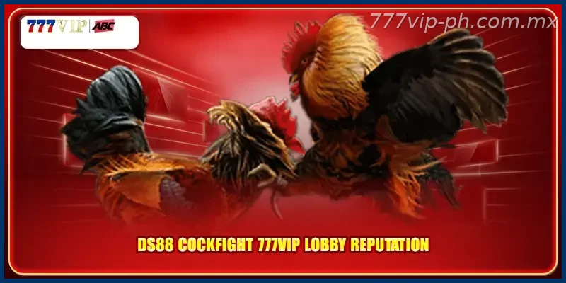 DS88 cockfight 777VIP lobby reputation