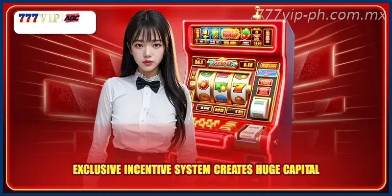 Exclusive incentive system creates huge capital