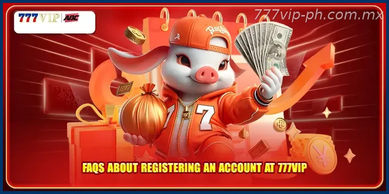FAQs about registering an account at 777VIP