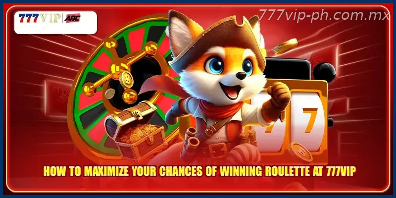 How to maximize your chances of winning Roulette at 777VIP