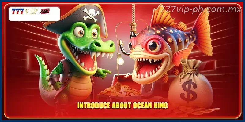 Introduce about Ocean King
