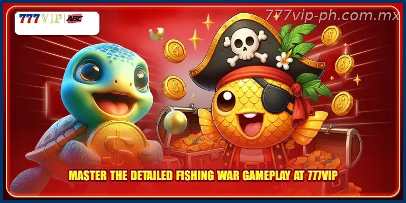 Master the detailed Fishing War gameplay at 777VIP
