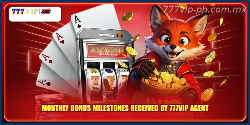 Monthly bonus milestones received by 777VIP agent