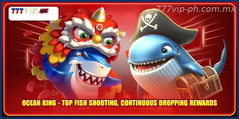 Ocean King Top Fish Shooting Continuous Dropping Rewards