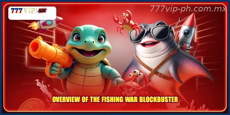 Overview of the Fishing War blockbuster