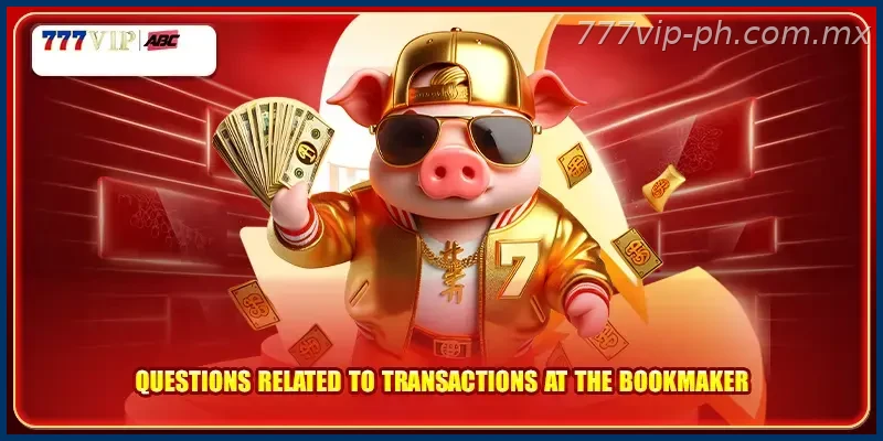 Questions related to transactions at the bookmaker