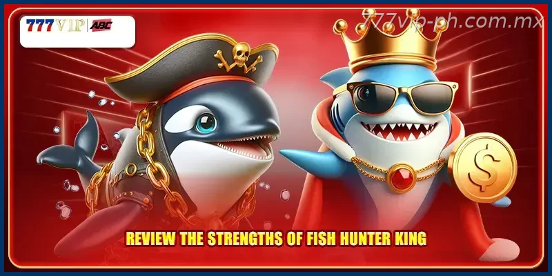 Review the strengths of Fish Hunter King