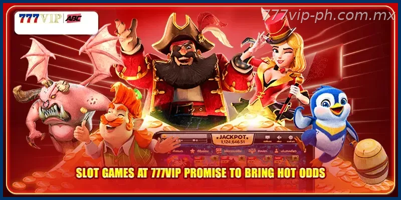Slot games at 777VIP promise to bring hot odds